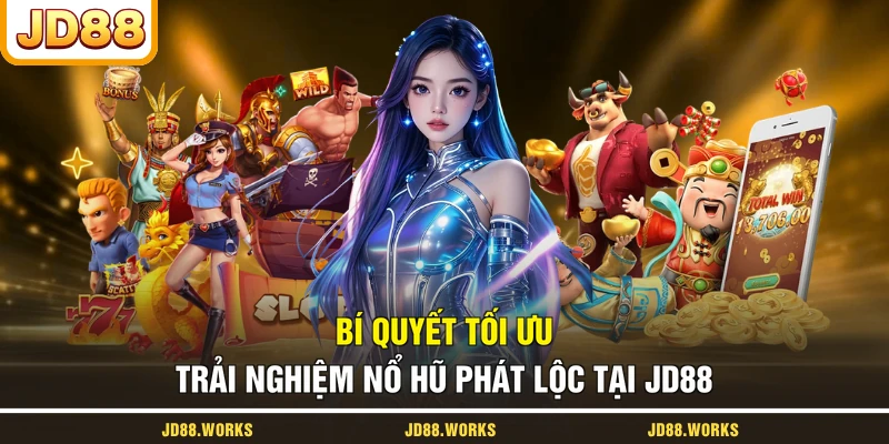 Bí quyết tối ưu trải nghiệm nổ hũ Phát Lộc tại JD88