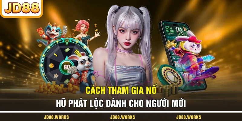 Cách tham gia nổ hũ Phát Lộc dành cho người mới