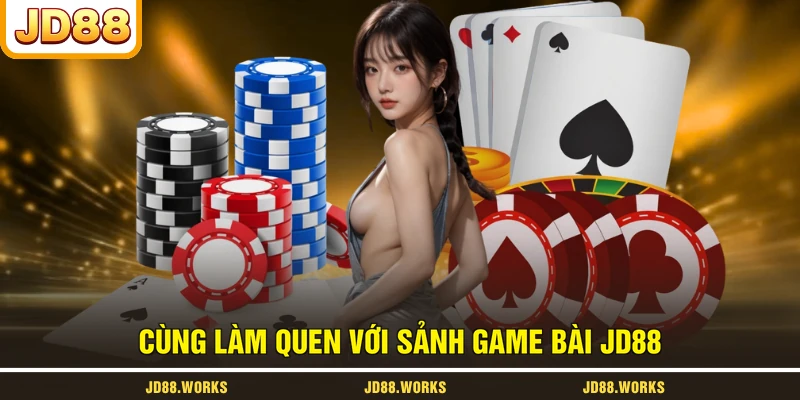 Cùng làm quen với sảnh game bài JD88