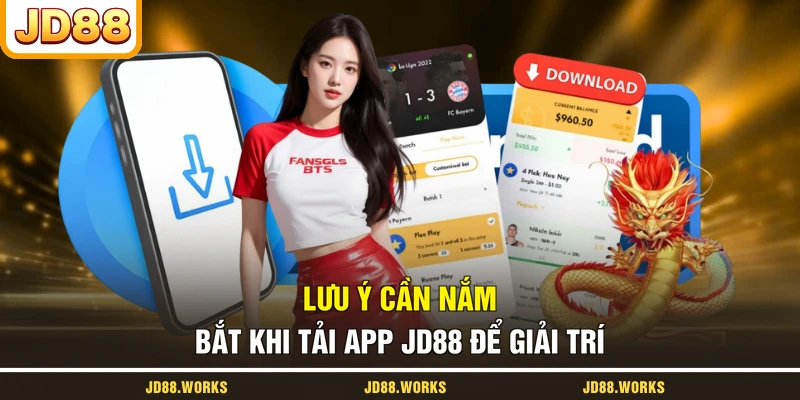 Lưu ý cần nắm bắt khi tải app JD88 để giải trí