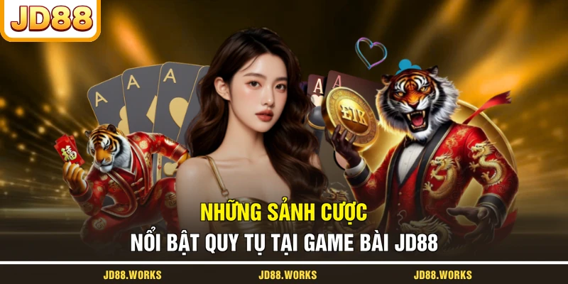 Những sảnh cược nổi bật quy tụ tại game bài JD88