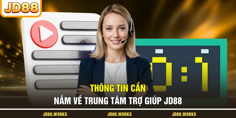 Thông tin cần nắm về trung tâm trợ giúp JD88